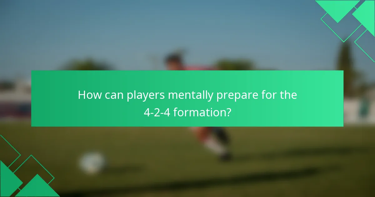 How can players mentally prepare for the 4-2-4 formation?