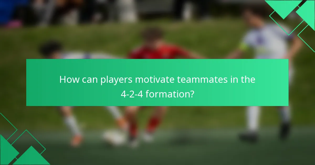 How can players motivate teammates in the 4-2-4 formation?