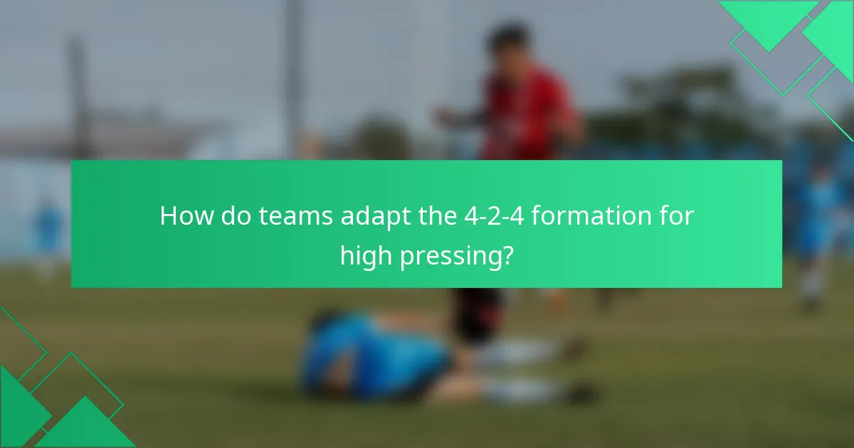 How do teams adapt the 4-2-4 formation for high pressing?