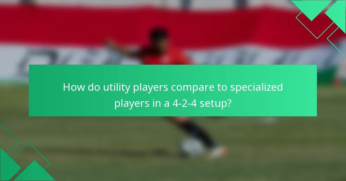 How do utility players compare to specialized players in a 4-2-4 setup?
