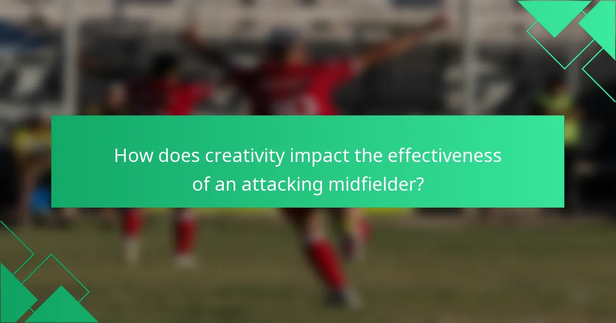 How does creativity impact the effectiveness of an attacking midfielder?