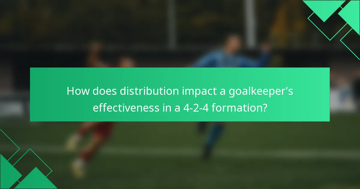 How does distribution impact a goalkeeper's effectiveness in a 4-2-4 formation?