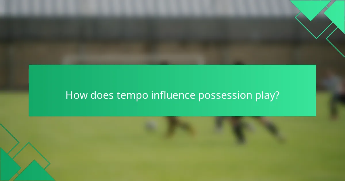How does tempo influence possession play?