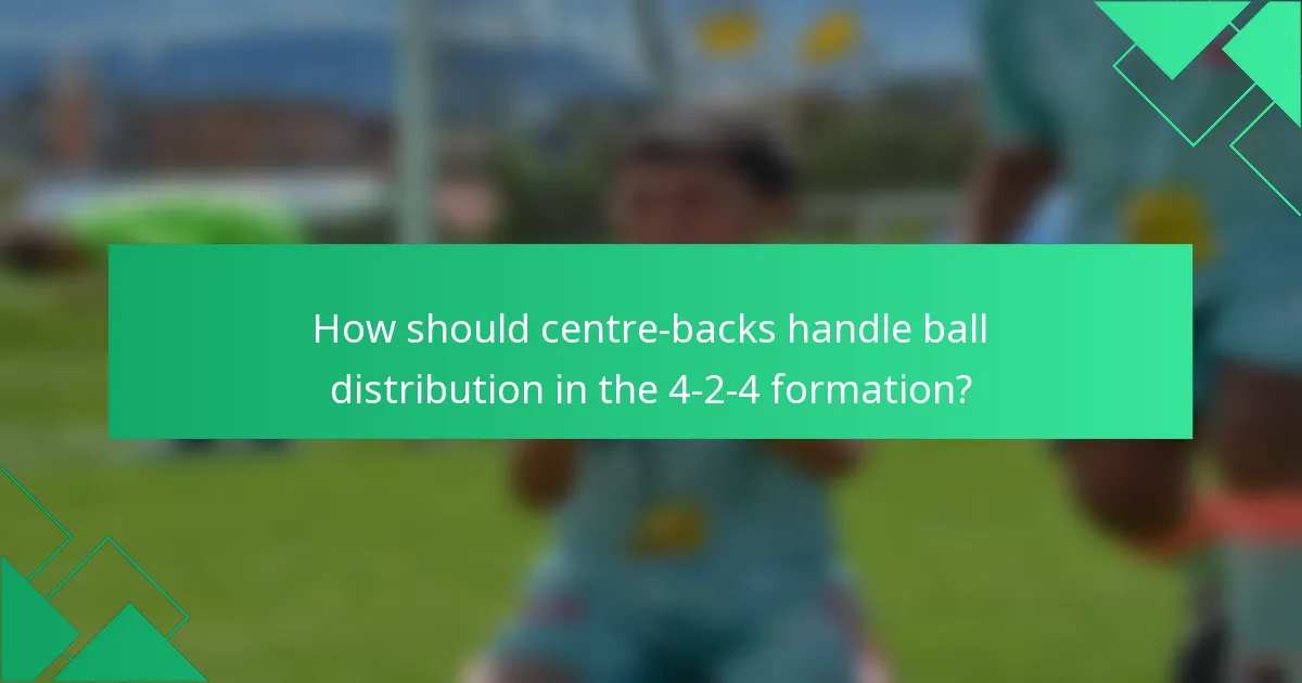 How should centre-backs handle ball distribution in the 4-2-4 formation?