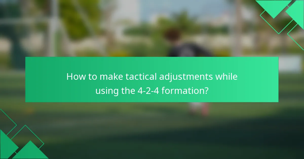 How to make tactical adjustments while using the 4-2-4 formation?