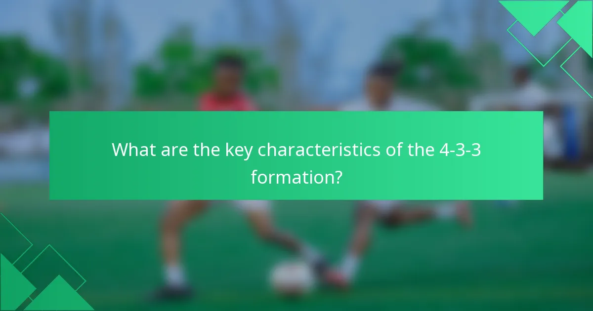 What are the key characteristics of the 4-3-3 formation?