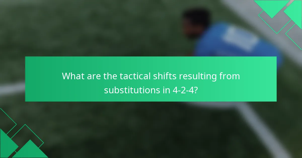 What are the tactical shifts resulting from substitutions in 4-2-4?