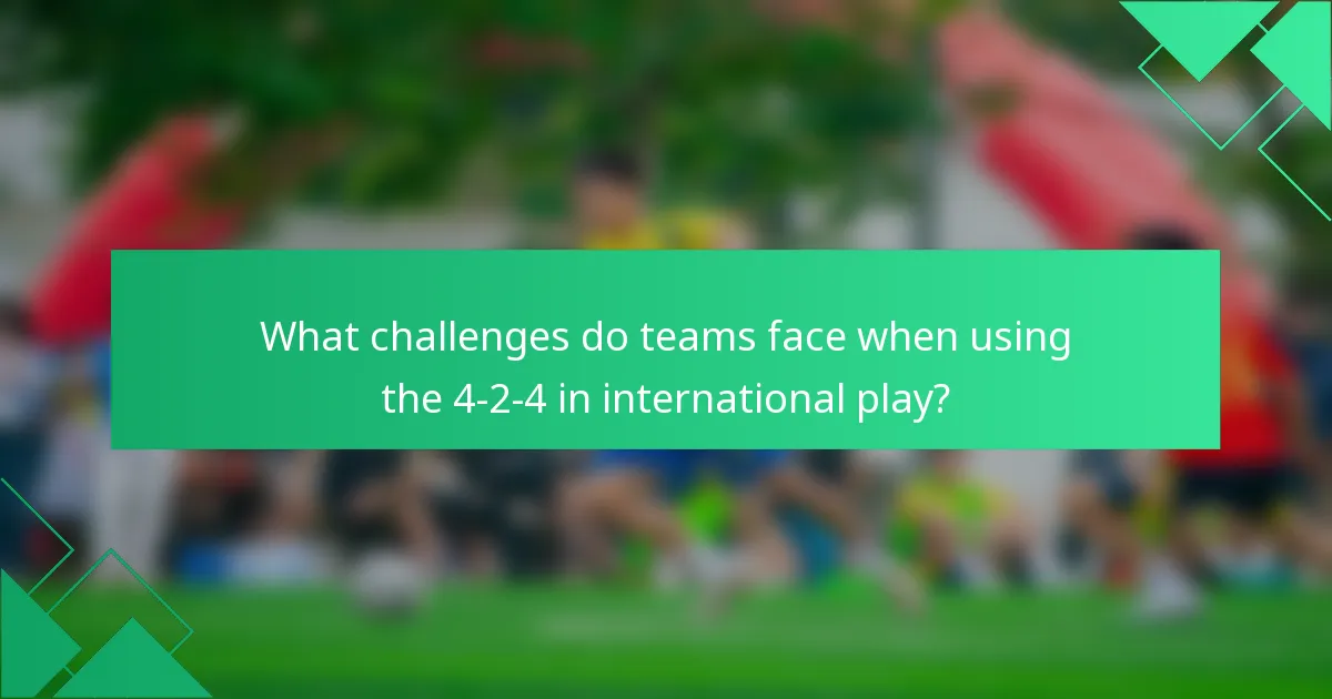 What challenges do teams face when using the 4-2-4 in international play?