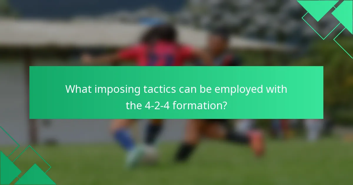 What imposing tactics can be employed with the 4-2-4 formation?