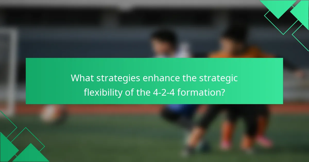 What strategies enhance the strategic flexibility of the 4-2-4 formation?