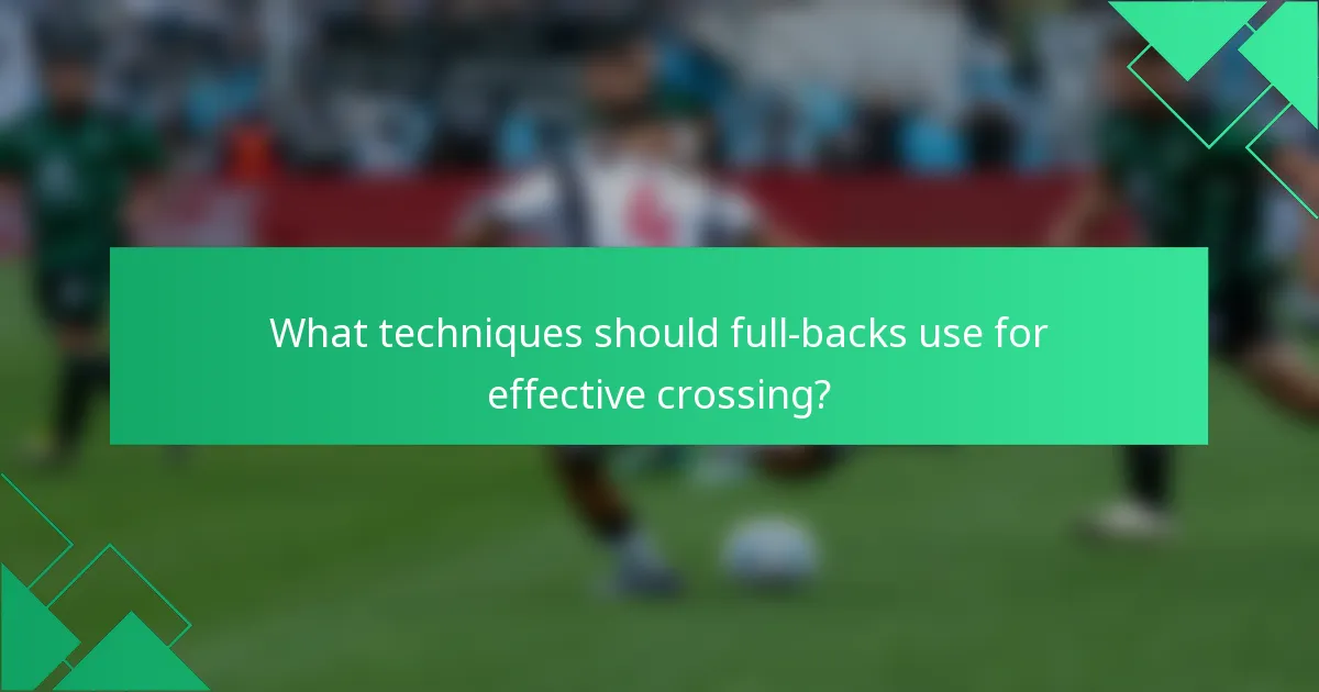 What techniques should full-backs use for effective crossing?