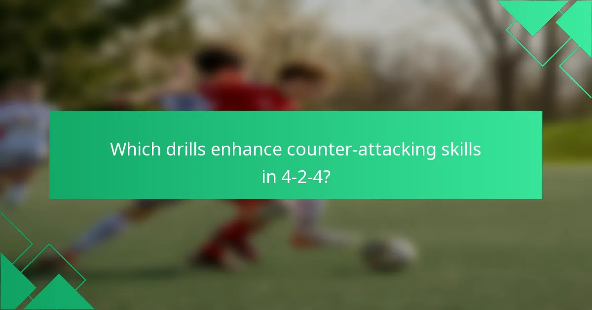Which drills enhance counter-attacking skills in 4-2-4?